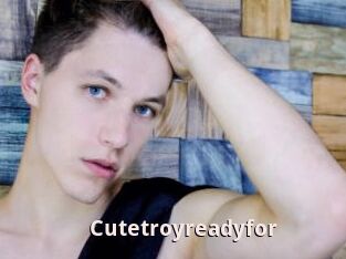 Cutetroyreadyfor