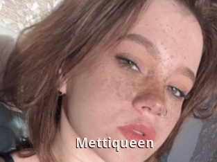 Mettiqueen