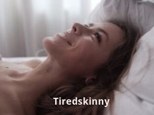 Tiredskinny